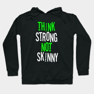 THINK STRONG NOT SKINNY Hoodie